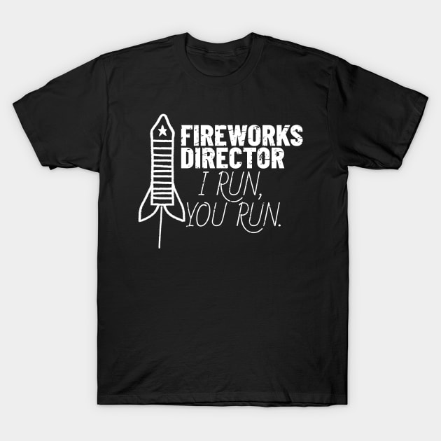 Fireworks Director I Run You Run T-Shirt by TheBlendedRack